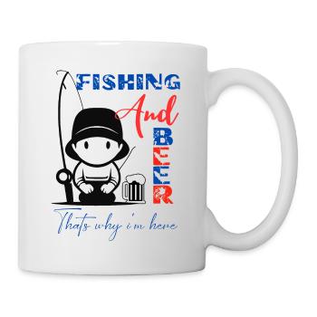 Fishing and Beer thats why i'm here. - Mug - white - Right