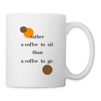 rather a coffee to sit than a coffee to go - Tasse - Weiß - Rechts