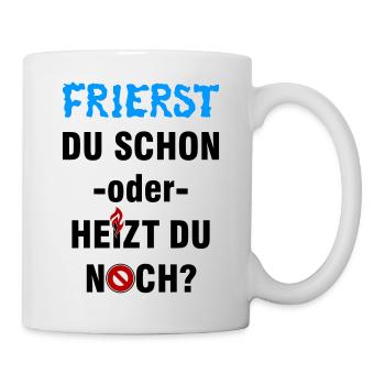 Frierst du schon oder heizt du noch? - Tasse - Weiß - Rechts