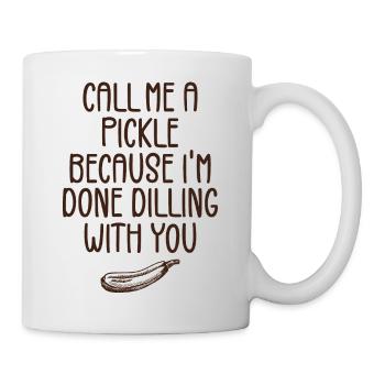 Nenn mich eine Gurke, weil ich mit dir fertig bin - Tasse - Weiß - Rechts