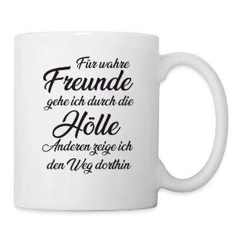 Für wahre Freunde gehe ich durch die Hölle - Tasse - Weiß - Rechts
