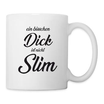 Ein bisschen Dick ist nicht Slim - Tasse - Weiß - Rechts