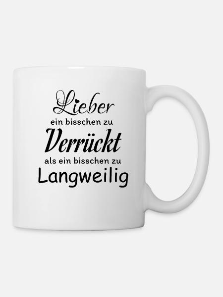 Lieber verrückt als langweilig Spruch - Tasse - Weiß
