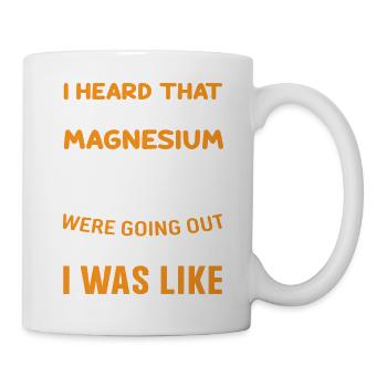 I heard that Oxygen & Magnesium O Mg were going... - Mug - white - Right
