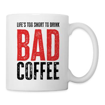 Life's Too Short To Drink Bad Coffee - Mug - white - Right