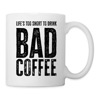 Das Leben ist zu kurz, um schlechten Kaffee zu trinken - Tasse - Weiß - Rechts