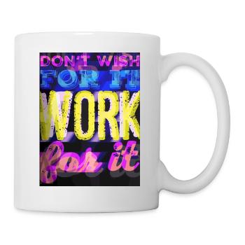 DON'T WISH FOR IT - WORK FOR IT - Mug - white - Right