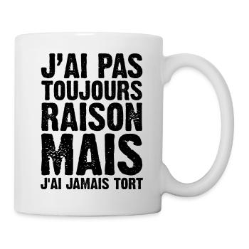 Ich habe nicht immer Recht, aber ich liege nie falsch - Tasse - Weiß - Rechts