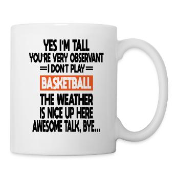Ja, ich bin groß, du beobachtest, mach keinen Basketball - Tasse - Weiß - Rechts