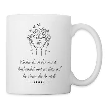 Wachse durch das was du durchmachst und sei stolz - Tasse - Weiß - Rechts