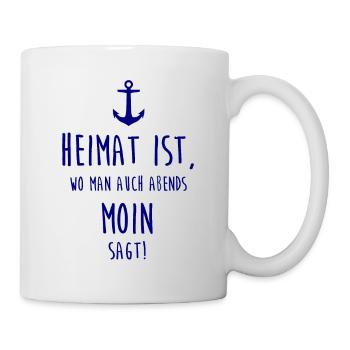 Heimat ist, wo man auch abends MOIN sagt! - Tasse - Weiß - Rechts
