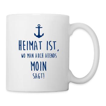 Heimat ist, wo man auch abends MOIN sagt! - Tasse - Weiß - Rechts