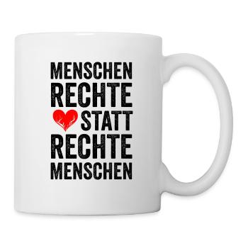 MENSCHENRECHTE STATT RECHTE MENSCHEN - Tasse - Weiß - Rechts