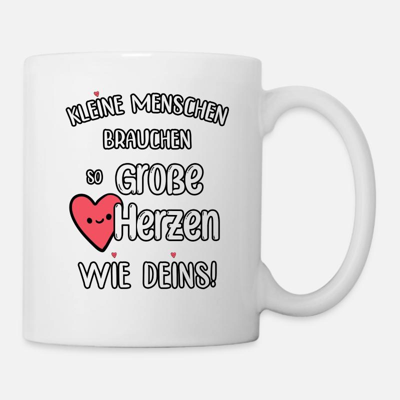 Kleine Menschen brauchen so große Herzen wie Deins - Tasse - Weiß