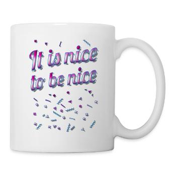 It is nice to be nice - Statement - Tasse - Weiß - Rechts