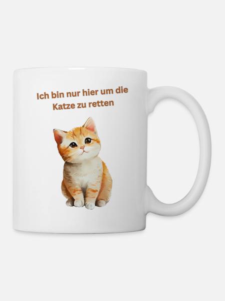 Ich bin nur hier um die Katze zu retten - Tasse - Weiß