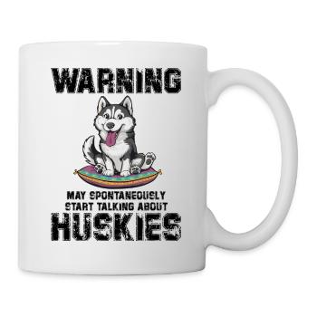 Warning, may spontaneously talking about Huskies - Tasse - Weiß - Rechts