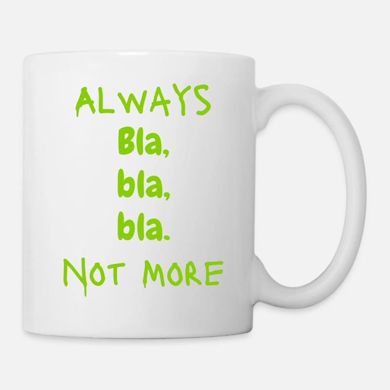 Always Bla, bla, bla. Not More - Tasse - Weiß