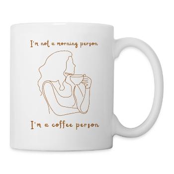 I'm not a morning person. I'm a coffee person. - Tasse - Weiß - Rechts