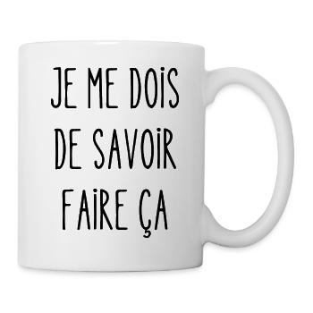 je me dois de savoir faire ça - Mug blanc - blanc - Droite