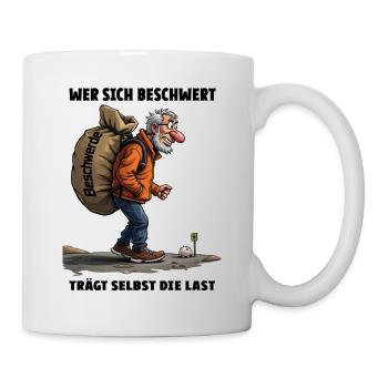 Wer sich beschwert, trägt selbst die Last - Tasse - Weiß - Rechts