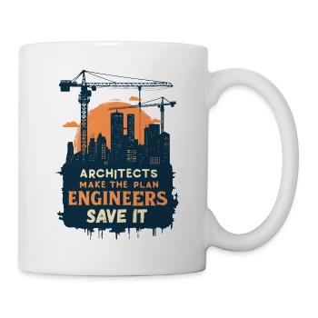 Architekten machen den Plan, Ingenieure retten ihn - Tasse - Weiß - Rechts