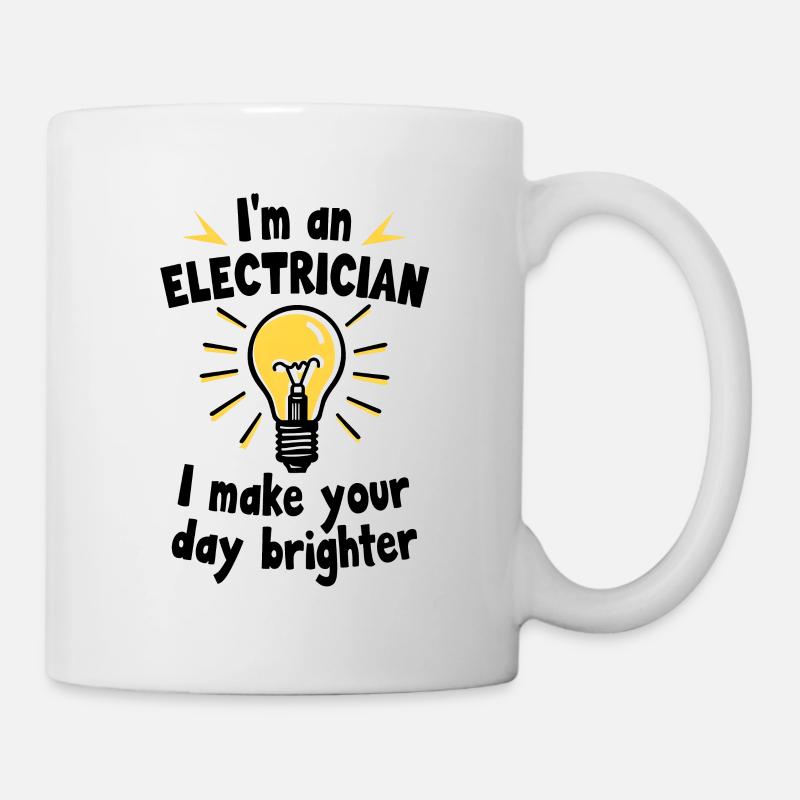 I'm an electrician - I make your day brighter - Tasse - Weiß