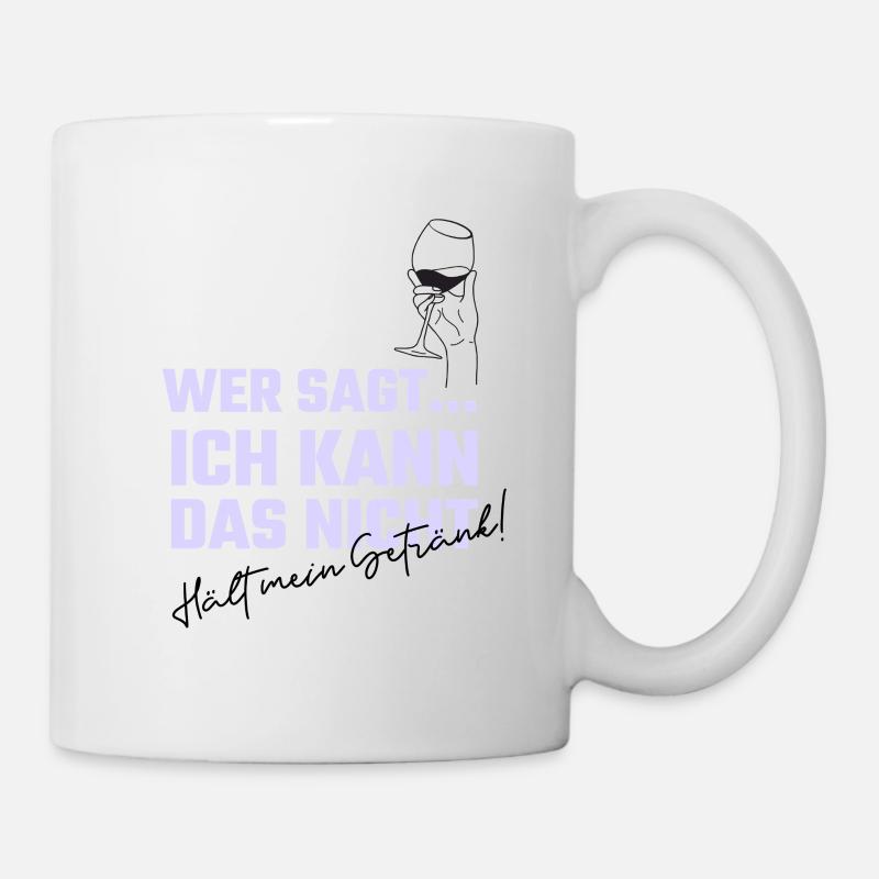 Wer sagt, ich kann das nicht? Halt mein Getränk! - Tasse - Weiß