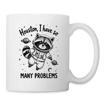 Houston, I have so many problems - Waschbär - Tasse - Weiß - Rechts