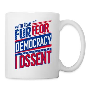 With Fear For Our Democracy I Dissent - Mug - white - Right