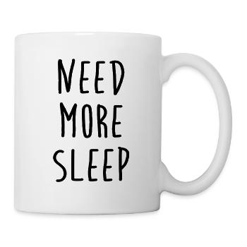Need more sleep - Ich brauche mehr Schlaf - Tasse - Weiß - Rechts