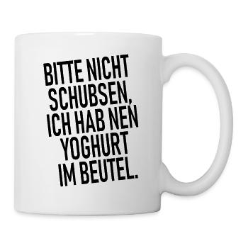 Bitte nicht schubsen Ich habe noch nen Joghurt im - Tasse - Weiß - Rechts