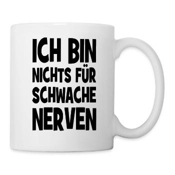 Ich bin nichts für schwache Nerven - Tasse - Weiß - Rechts