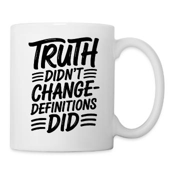  Truth Didn't Change Definitions Did | Bold - Tasse - Weiß - Rechts