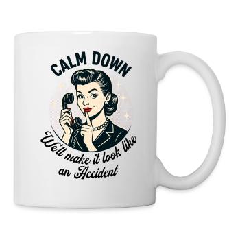 Calm Down, we'll make it look like an accident - Mug - white - Right