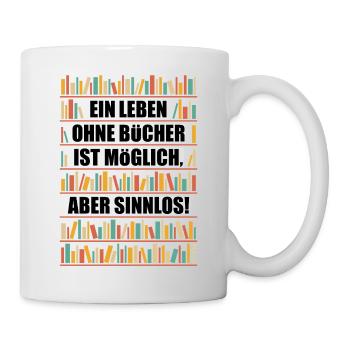 Leben Ohne Bücher Ist Möglich Aber Sinnlos NEG 6C - Tasse - Weiß - Rechts