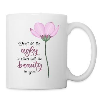 Don't Let The Ugly Kill The Beauty In You - Mug - white - Right