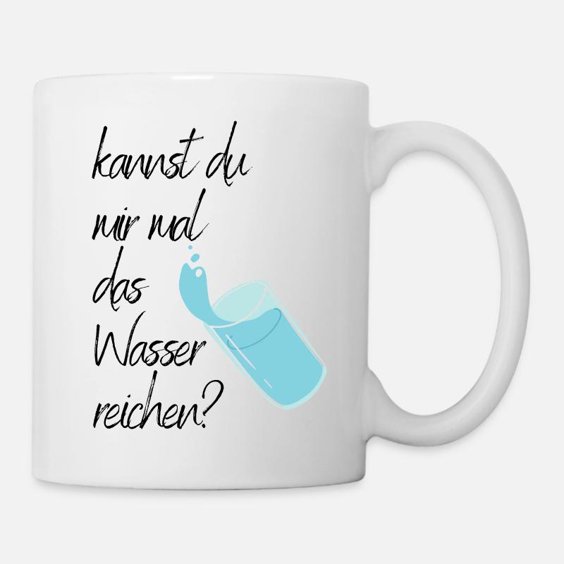 Kannst du mir mal das Wasser reichen?  - Tasse - Weiß