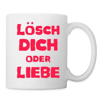Lustige Sprüche Design Liebe Lösch dich - Tasse - Weiß - Rechts