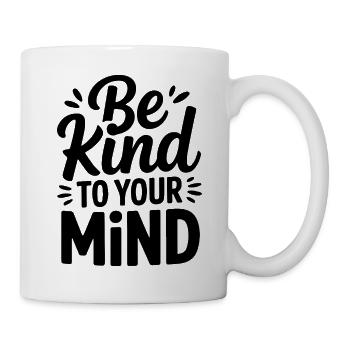 Sei freundlich zu deinem Geist. Design - Tasse - Weiß - Rechts
