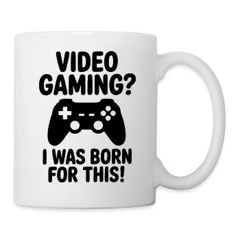 Video gaming. I was born for it. (E-sports quote) - Mug - white - Right