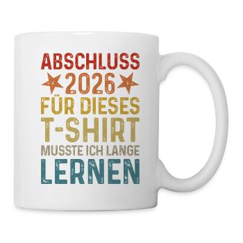 Abschluss 2026 Für T-Shirt musste ich lange lernen - Tasse - Weiß - Rechts