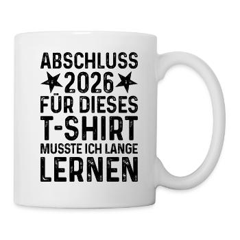 Abschluss 2026 Für T-Shirt musste ich lange lernen - Tasse - Weiß - Rechts