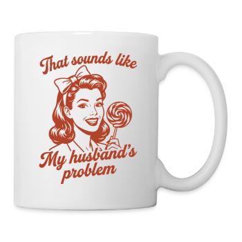 Husband's Problem – Funny Wife Saying - Mug - white - Right