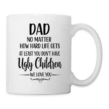 Dad, at least you don't have ugly kids - Mug - white - Right