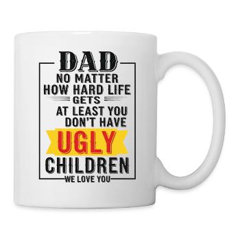 Dad, at least you don't have ugly kids - Mug - white - Right
