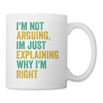 I'm not arguing I'm just right Humor Sarcas - Mug - white - Right