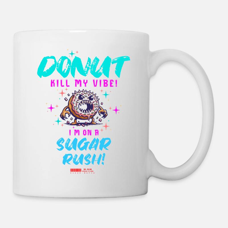 Do not Kill My Vibe–Fun Donut Sugar Rush Spruch - Tasse - Weiß