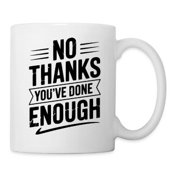 Non merci, tu en as assez fait - Mug blanc - blanc - Droite