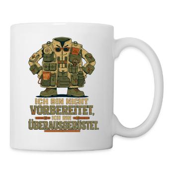 Ich bin nicht vorbereitet, ich bin Überausgerüstet - Tasse - Weiß - Rechts